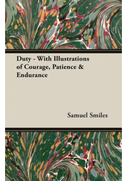 Duty - With Illustrations of Courage, Patience & Endurance
