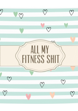 All My Fitness Shit