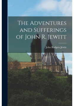 The Adventures and Sufferings of John R. Jewitt