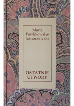 Pawlikowska Jasnorzewska Ostatnie utwory