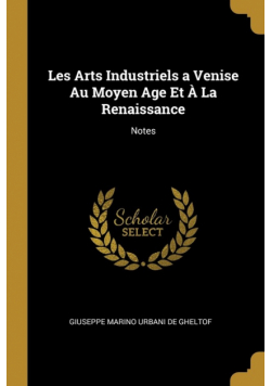 Les Arts Industriels a Venise Au Moyen Age Et À La Renaissance