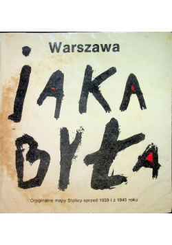 Warszawa jaka była Oryginalne mapy Stolicy sprzed 1939 i z 1945 roku