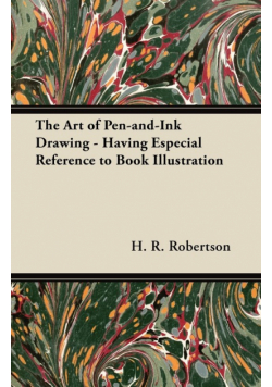 The Art of Pen-and-Ink Drawing - Having Especial Reference to Book Illustration