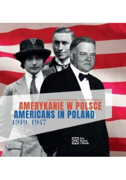 Amerykanie w Polsce 1919 - 1947 Americans in Poland