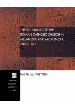 The Founding of the Roman Catholic Church in Melanesia and Micronesia, 1850-1875