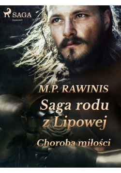 Saga rodu z Lipowej. Saga rodu z Lipowej 23: Choroba miłości