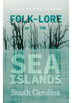 Folk-Lore of the Sea Islands - South Carolina