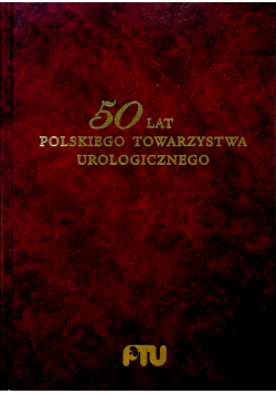 50 lat polskiego towarzystwa urologicznego tom 1