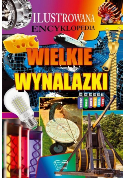 Ilustrowana encyklopedia. Wielkie wynalazki