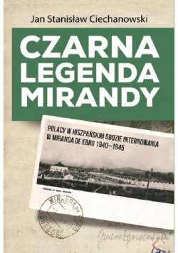 Czarna legenda Mirandy Polacy w hiszpańskim obozie internowania w Miranda de Ebro 1940-1945