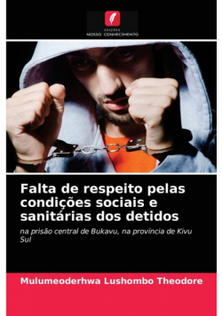 Falta de respeito pelas condições sociais e sanitárias dos detidos