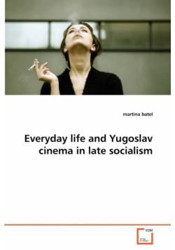 Everyday life and Yugoslav cinema in late socialism