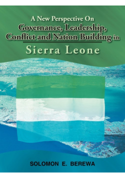 A New Perspective on Governance, Leadership, Conflict and Nation Building in Sierra Leone