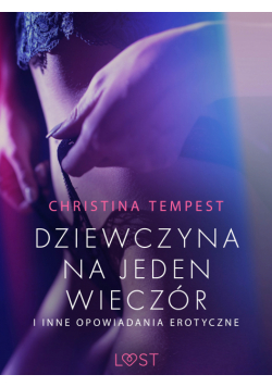 LUST. Dziewczyna na jeden wieczór i inne opowiadania erotyczne