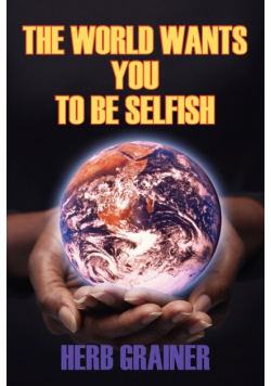 The World Wants You to Be Selfish