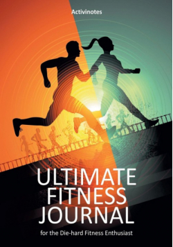 Ultimate Fitness Journal for the Die-hard Fitness Enthusiast