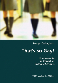 That's so Gay!- Homophobia in Canadian Catholic Schools