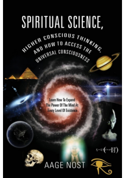 Spiritual Science, Higher Conscious Thinking, and How to Access The Universal Consciousness