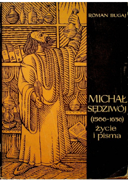 Michał Sędziwój 1566 - 1636 Życie i pisma