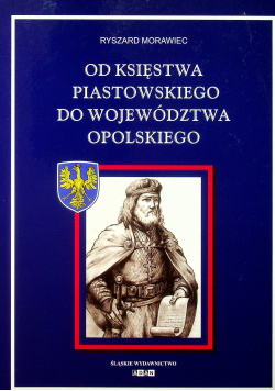 Od Księstwa Piastowskiego do Województwa Opolskiego