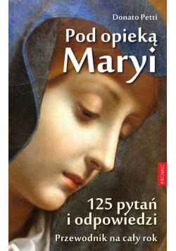 Pod opieką Maryi. 125 pytań i odpowiedzi