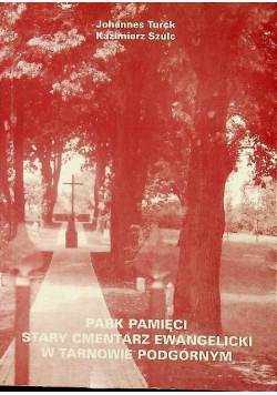 Park pamięci Stary cmentarz ewangelicki w Tarnowie Podgórnym
