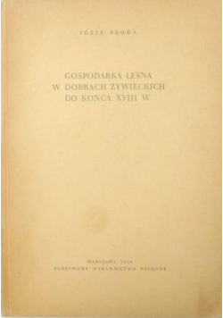 Gospodarka leśna w dobrach żywieckich do końca XVIII w