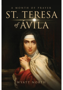St.Teresa of Ávila A Month of Prayer