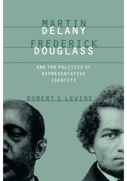 Martin Delany, Frederick Douglass, and the Politics of Representative Identity