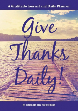 Give Thanks Daily! A Gratitutde Journal and Daily Planner.