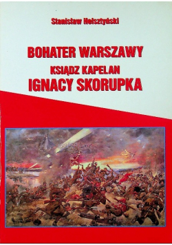 Bohater Warszawy Ksiądz Kapelan Ignacy Skorupka