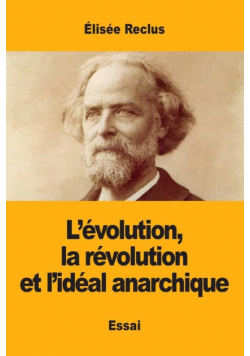 L'évolution, la révolution et l'idéal anarchique