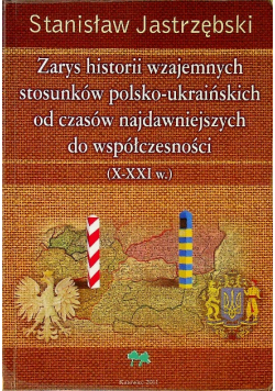 Zarys historii wzajemnych stosunków polsko ukraińskich od czasów najdawniejszych do współczesności Dedykacja autora