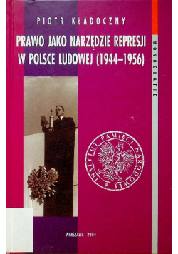 Prawo jako narzędzie represji w Polsce Ludowej ( 1944 - 1956 )