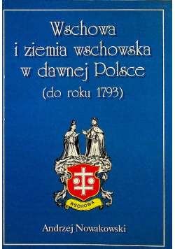 Wschowa i ziemia wschowska w dawnej Polsce do roku 1793