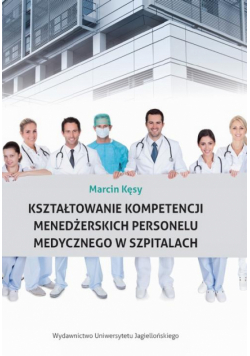 Kształtowanie kompetencji menedżerskich personelu medycznego w szpitalach