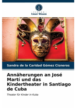 Annäherungen an José Martí und das Kindertheater in Santiago de Cuba