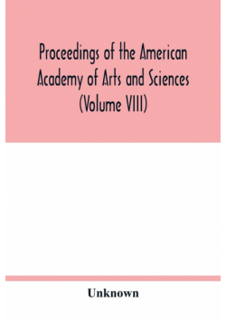 Proceedings of the American Academy of Arts and Sciences (Volume VIII)