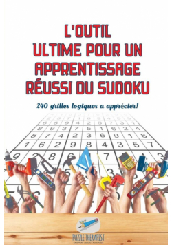 L'outil ultime pour un apprentissage réussi du Sudoku | 240 grilles logiques à apprécier !