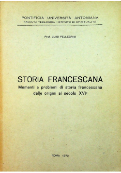 Storia Francescana Momenti e problemi di storia francescana dalle origini al secolo XVI