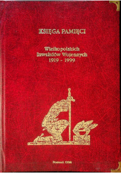 Księga pamięci Wielkopolskich inwalidów wojennych 1919 1999