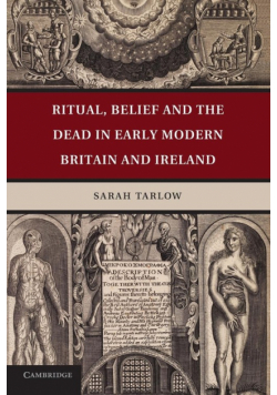 Ritual, Belief and the Dead in Early Modern Britain and Ireland