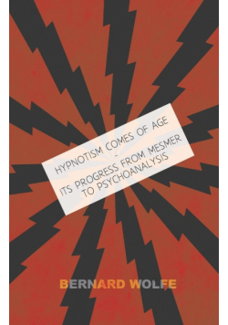 Hypnotism Comes of Age - Its Progress from Mesmer to Psychoanalysis