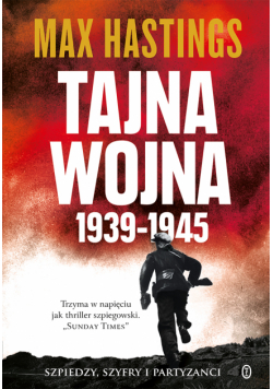 Tajna wojna 1939-1945. Szpiedzy, szyfry i partyzanci