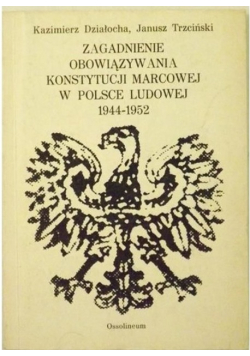 Zagadnienia obowiązywania Konstytucji marcowej w Polsce Ludowej 1944 - 1952