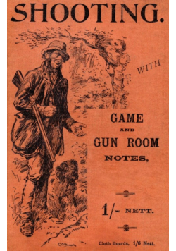 Shooting with Game and Gun Room Notes (History of Shooting Series - Shotguns)