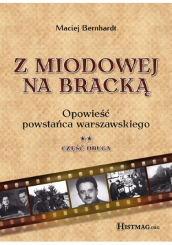 Z Miodowej na Bracką. Opowieść powstańca warszawskiego. Część II