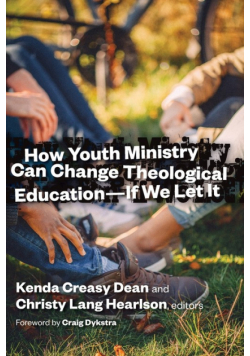 How Youth Ministry Can Change Theological Education -- If We Let It