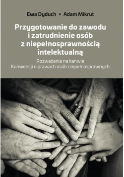 Przygotowanie do zawodu i zatrudnienie osób z niepełnosprawnością intelektualną. Rozważania na kanwie Konwencji o prawach osób niepełnosprawnych
