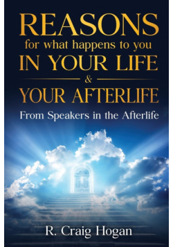 Reasons for What Happens to You in Your Life & Your Afterlife